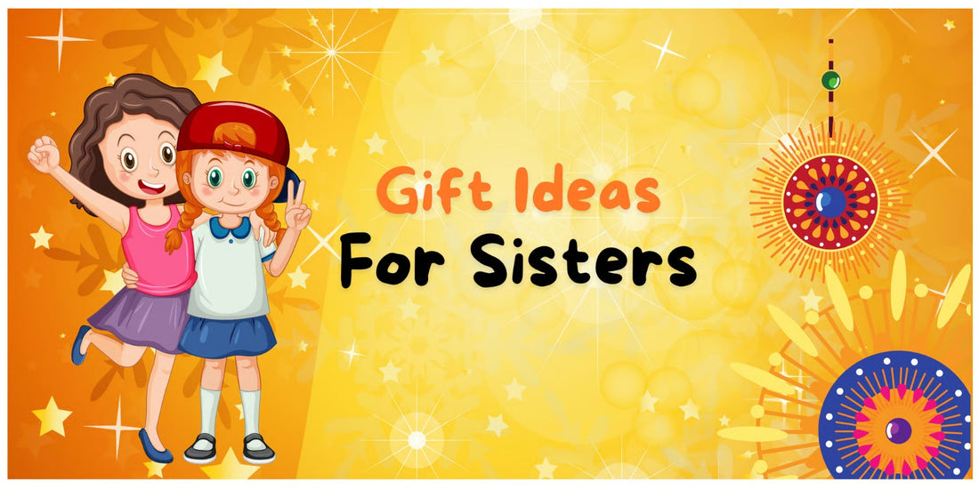 Best Gifts for Sisters This Rakshabandhan